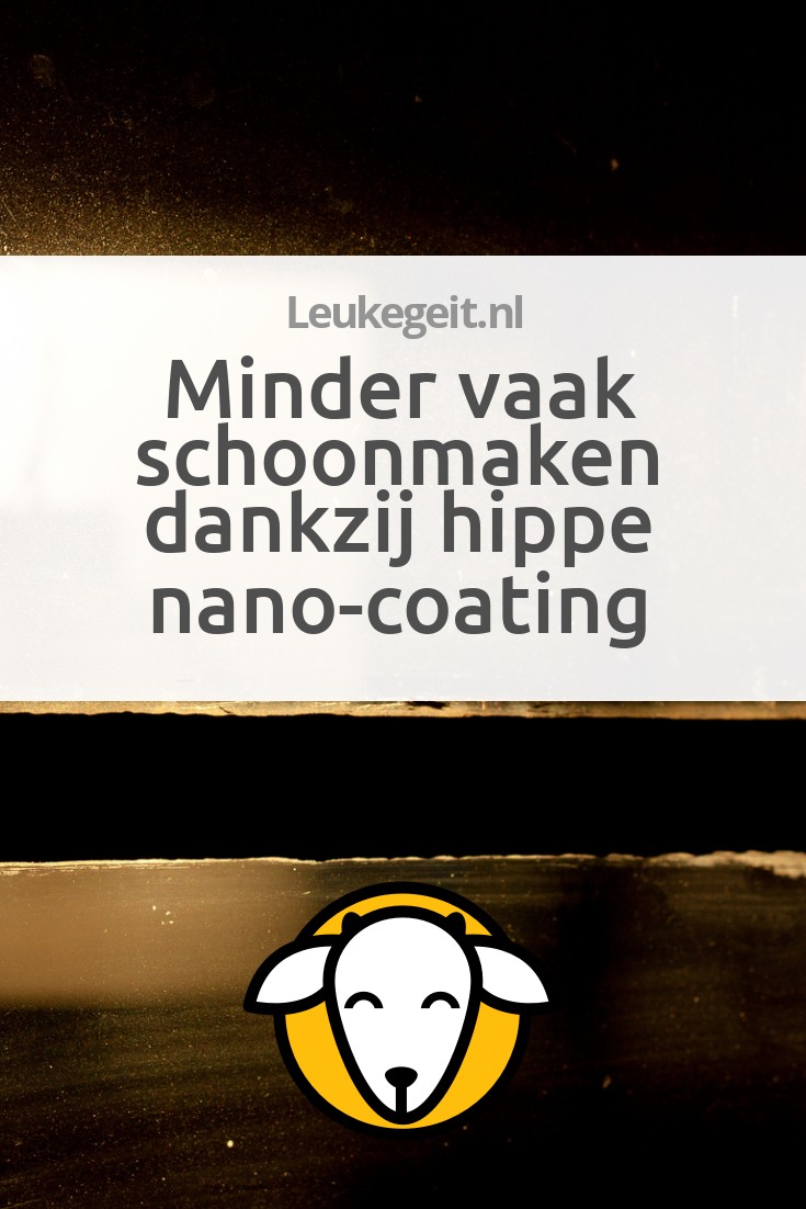 Minder Vaak Schoonmaken Dankzij Hippe Nano Coating Leukegeit