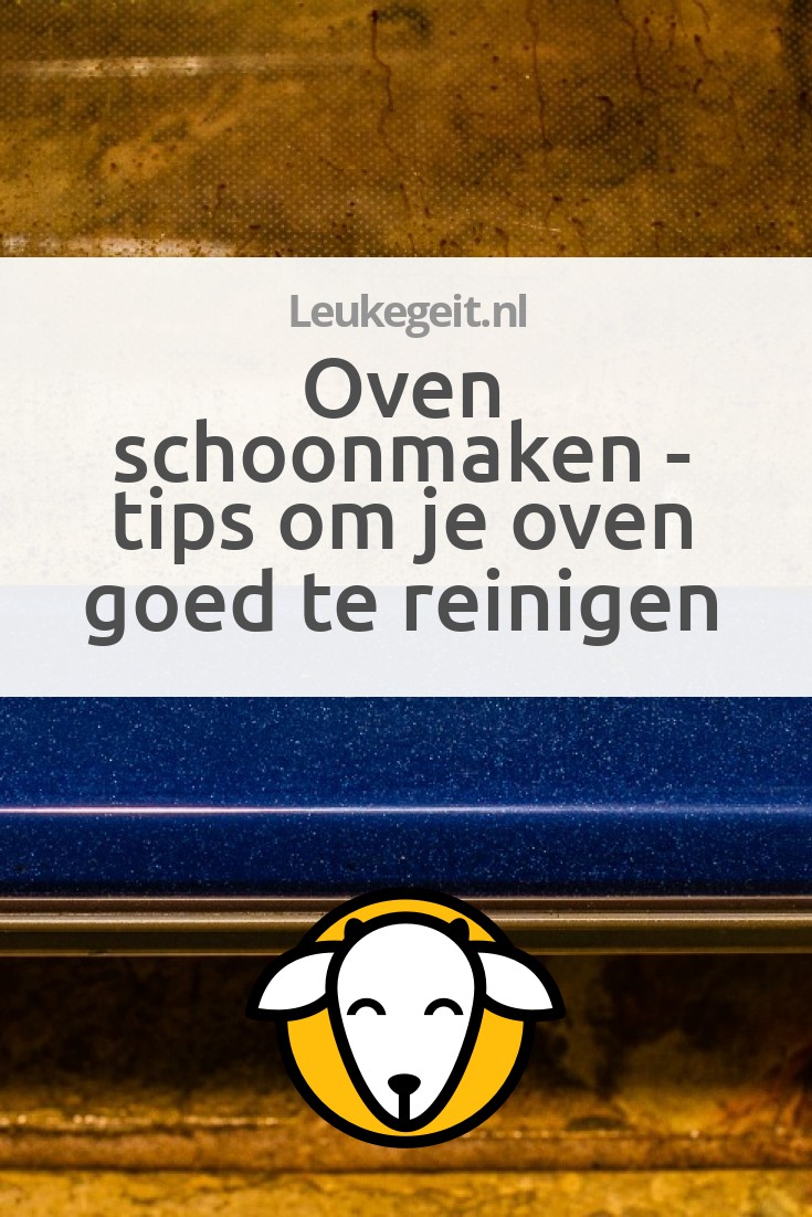 Oven Schoonmaken Tips Om Je Oven Goed Te Reinigen Leukegeit