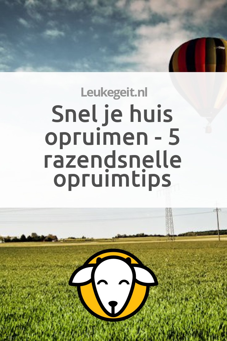 Snel Huis Opruimen - 5 Razendsnelle Opruimtips